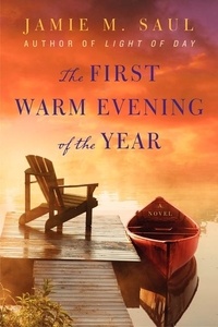 Jamie M. Saul - The First Warm Evening of the Year - A Novel.