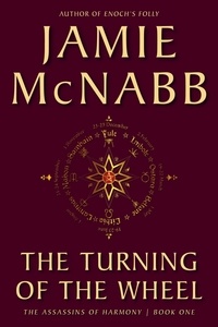  Jamie McNabb - The Turning of the Wheel - The Assassins of Harmony, #1.