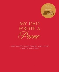Jamie Morton et James Cooper - My Dad Wrote a Porno - The fully annotated edition of Rocky Flintstone's Belinda Blinked.