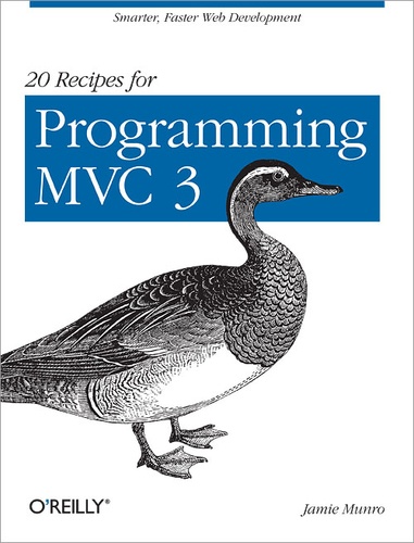 Jamie Munro - 20 Recipes for Programming MVC 3 - Faster, Smarter Web Development.