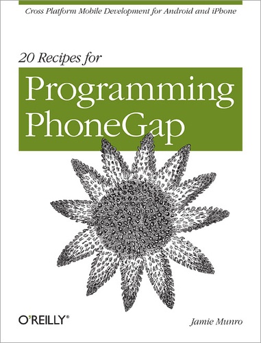 Jamie Munro - 20 Recipes for Programming PhoneGap - Cross-Platform Mobile Development for Android and iPhone.