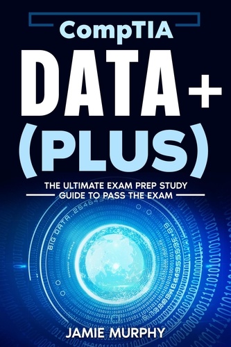 CompTIA Data+ (Plus) The Ultimate Exam Prep Study... de Jamie Murphy ...