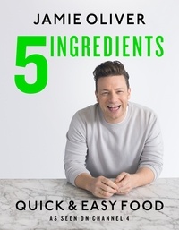 Jamie Oliver - 5 Ingredients - Quick &amp; Easy Food - Jamie’s most straightforward book.
