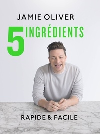 Jamie Oliver - 5 ingrédients - Rapide & facile.