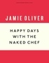Jamie Oliver - Happy Days with the Naked Chef.