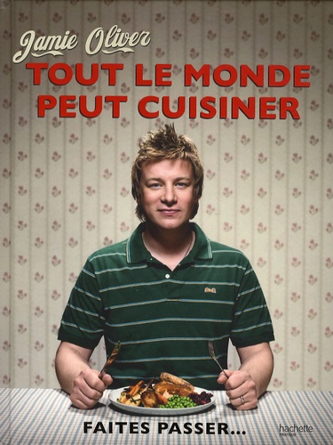 Jamie Oliver - Tout le monde peut cuisiner.