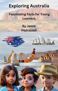  Jamie Pedrazzoli - Exploring Australia: Fascinating Facts for Young Learners. - Exploring the world one country at a time.