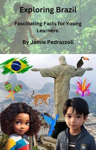Exploring Brazil : Fascinating Facts for Young Learners