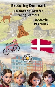  Jamie Pedrazzoli - Exploring Denmark : Fascinating Facts for Young Learners - Exploring the world one country at a time.