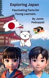  Jamie Pedrazzoli - Exploring Japan : Fascinating Facts for Young Learners - Exploring the world one country at a time.