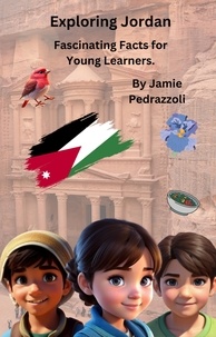  Jamie Pedrazzoli - Exploring Jordan : Fascinating Facts for Young Learners - Exploring the world one country at a time.