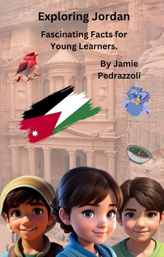  Jamie Pedrazzoli - Exploring Jordan : Fascinating Facts for Young Learners - Exploring the world one country at a time.