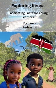  Jamie Pedrazzoli - Exploring Kenya: Fascinating Facts for Young Learners - Exploring the world one country at a time.