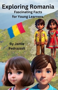  Jamie Pedrazzoli - Exploring Romania : Fascinating Facts for Young Learners - Exploring the world one country at a time.