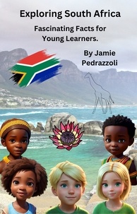  Jamie Pedrazzoli - Exploring South Africa : Fascinating Facts for Young Learners - Exploring the world one country at a time.