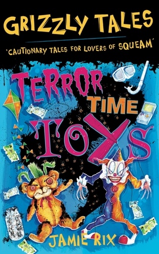 Terror-Time Toys. Cautionary Tales for Lovers of Squeam! Book 5