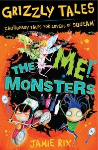 Jamie Rix - The 'Me!' Monsters - Cautionary Tales for Lovers of Squeam! Book 3.