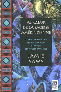 Jamie Sams - Au coeur de la sagesse amérindienne - L'esprit d'harmonie des Amérindiens à travers les cycles lunaires.