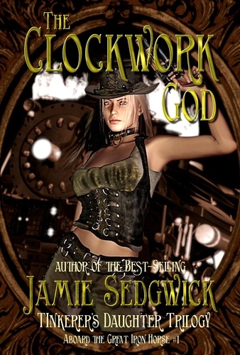  Jamie Sedgwick - The Clockwork God - Aboard the Great Iron Horse, #1.