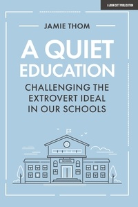 Jamie Thom - A Quiet Education: Challenging the extrovert ideal in our schools.
