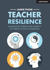 Jamie Thom - Teacher Resilience: Managing stress and anxiety to thrive in the classroom.