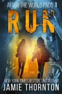  Jamie Thornton - After the World Ends: Run (Book 1) - After The World Ends, #1.