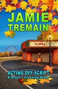  Jamie Tremain - Acting Off-Script - Grant's Crossing, #3.