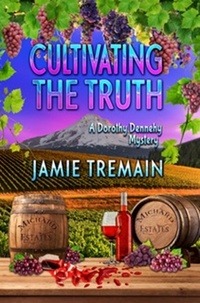  Jamie Tremain - Cultivating the Truth - Dorothy Dennehy Mystery Series, #4.