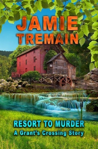  Jamie Tremain - Resort to Murder - Grant's Crossing, #2.