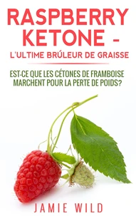 Raspberry ketone, l'ultime brûleur de graisse