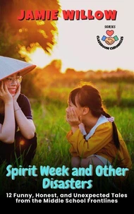 Spirit Week and Other Disasters:  12 Funny, Honest, and Unexpected Tales from the Middle School Frontlines