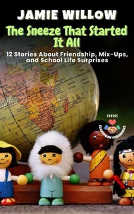 The Sneeze That Started It All: 12 Stories About Friendship, Mix-Ups, and School Life Surprises
