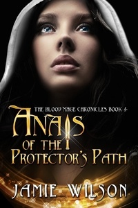 Jamie Wilson - Anais of the Protector's Path - Blood Mage Chronicles, #4.