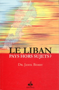 Jamil Berry - Le Liban - Pays hors sujets ?.