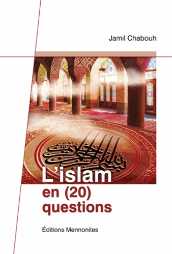 Jamil Chabouh - L'Islam en (20) questions.