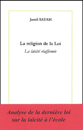 Jamil Sayah - La religion de la Loi - La laïcité réaffirmée.