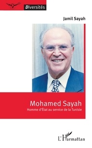 Jamil Sayah - Mohamed Sayah - Homme d’Etat au service de la Tunisie.