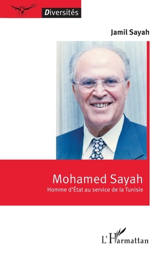 Mohamed Sayah. Homme d’Etat au service de la Tunisie