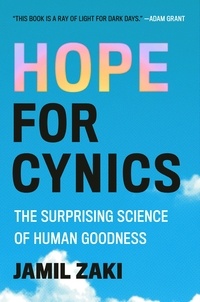 Jamil Zaki - Hope for Cynics - The Surprising Science of Human Goodness.