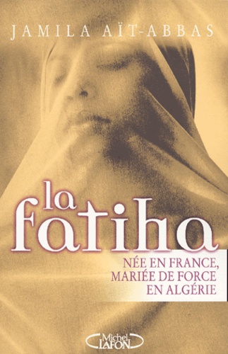 Jamila Aït-Abbas - La Fatiha. Nee En France, Mariee De Force En Algerie.