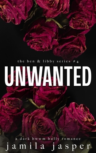  Jamila Jasper - Unwanted - The Ben &amp; Libby Series, #4.