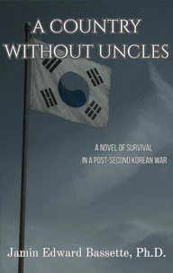 A Country Without Uncles: A Novel of Survival in A Post-Second Korean War