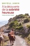  JAMIN MAYEUL et  HADJADJ FABRICE - A LA DECOUVERTE DE LA SOBRIETE HEUREUSE.