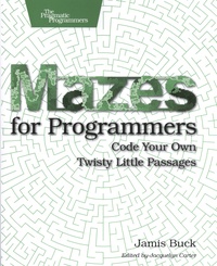 Jamis Buck - Mazes for Programmers - Code Your Own Twisty Little Passages.
