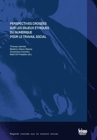 Perspectives croisées sur les enjeux éthiques du numérique pour le travail social