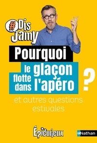 Jamy Gourmaud - Pourquoi le glaçon flotte dans l'apéro ? et autres questions estivales.