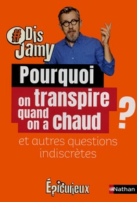 Jamy Gourmaud - Pourquoi on transpire quand on a chaud ? et autres questions indiscrètes.