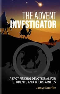  Jamye Doerfler - The Advent Investigator: A Fact-Finding Devotional for Students and Their Families.