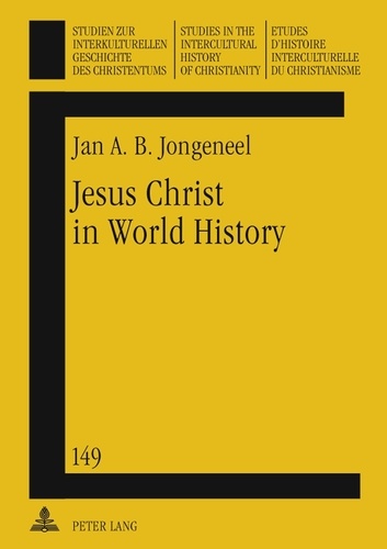 Jan a.b. Jongeneel - Jesus Christ in World History - His Presence and Representation in Cyclical and Linear Settings- With the Assistance of Robert T. Coote.