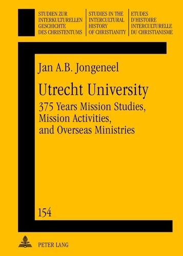 Jan a.b. Jongeneel - Utrecht University - 375 Years Mission Studies, Mission Activities, and Overseas Ministries.